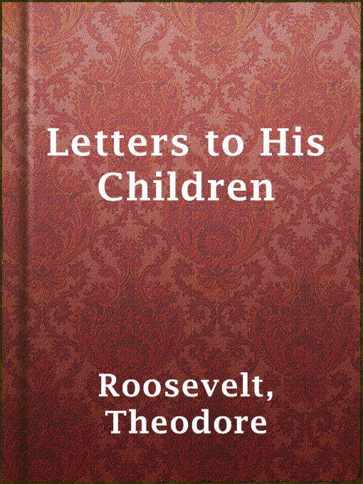 Title details for Letters to His Children by Theodore Roosevelt - Available